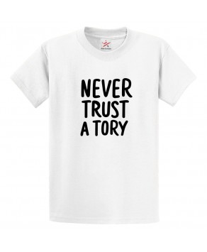 Never Trust Tories Anti-Conservative Party Graphic Print Style Political Protests Unisex Kids & Adult T-shirt
